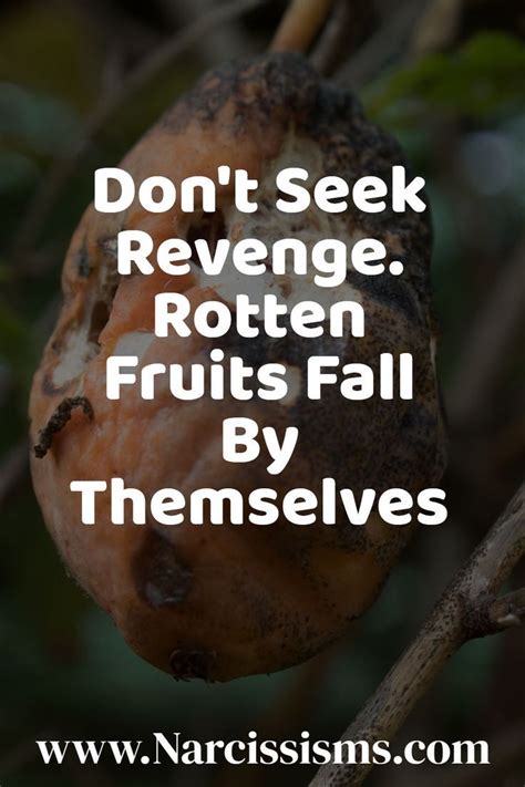 the rotten fruits will fall by themselves